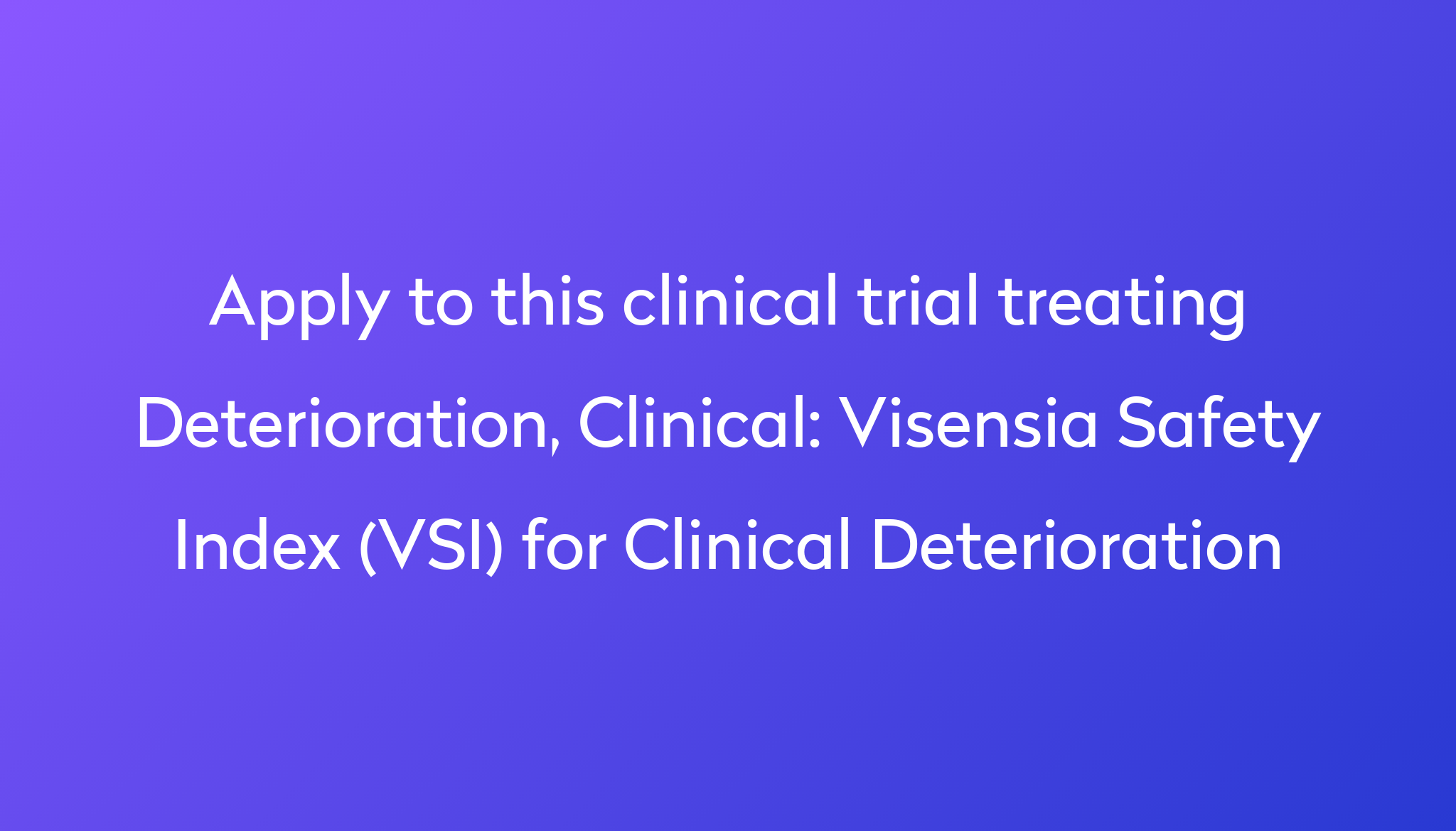 Visensia Safety Index (VSI) for Clinical Deterioration Clinical Trial